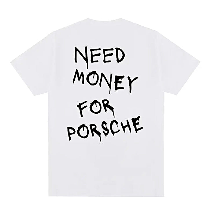 "Need Money For Porsche" T-Shirt