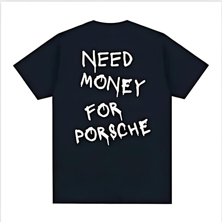 "Need Money For Porsche" T-Shirt