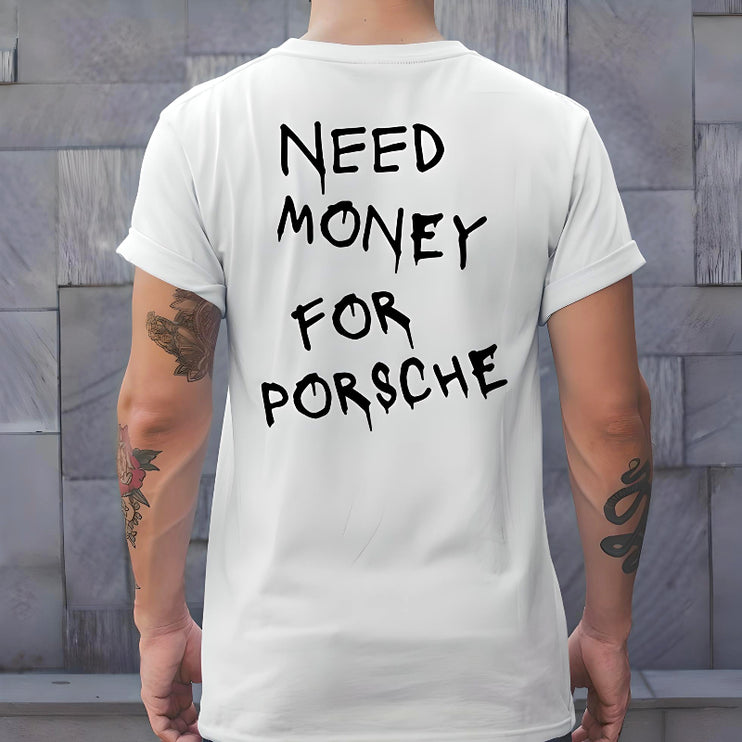 "Need Money For Porsche" T-Shirt